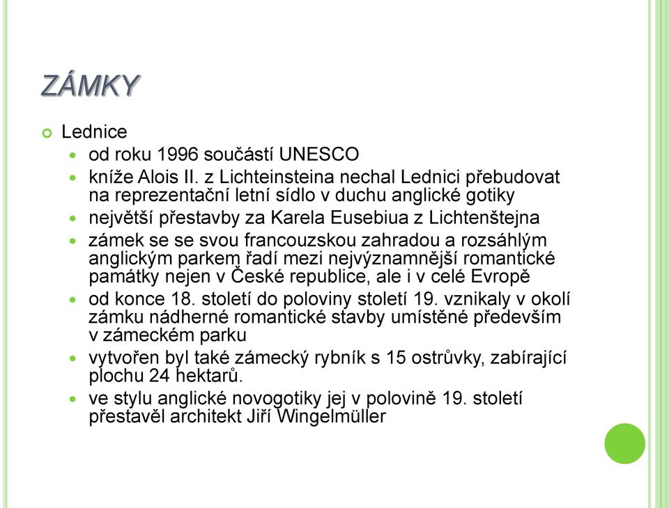 francouzskou zahradou a rozsáhlým anglickým parkem řadí mezi nejvýznamnější romantické památky nejen v České republice, ale i v celé Evropě od konce 18.