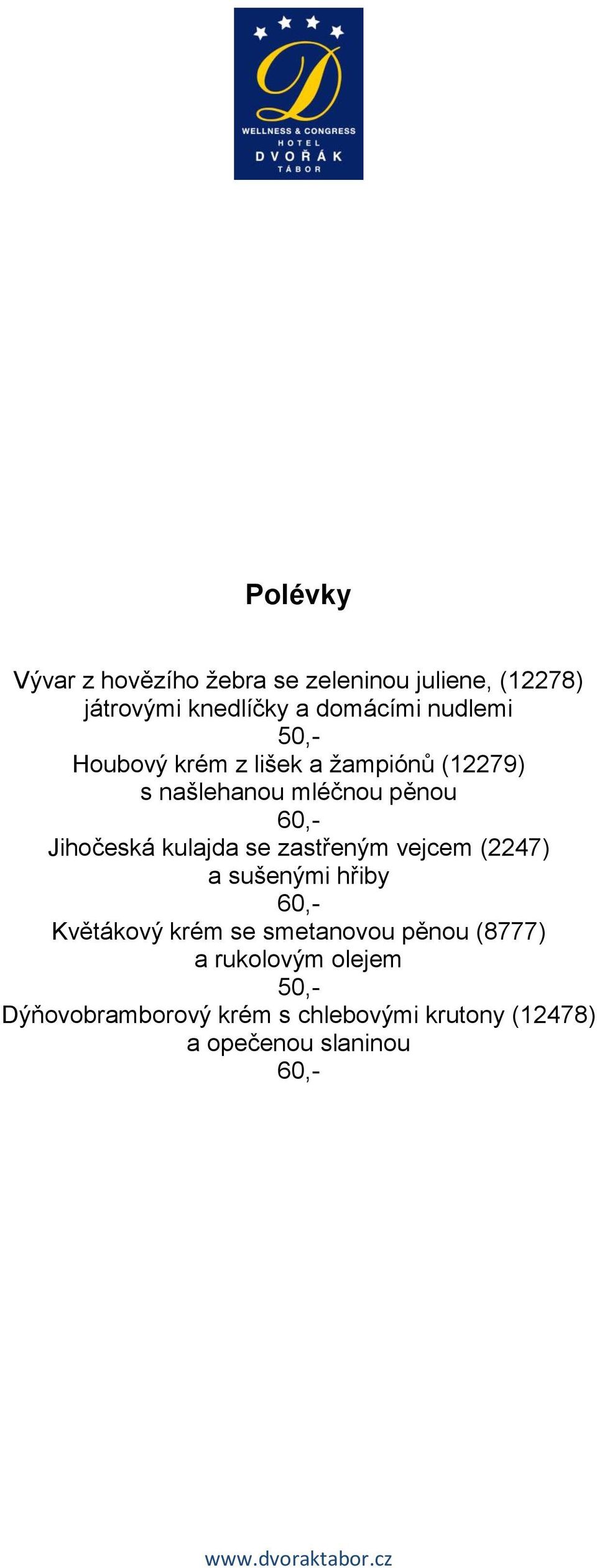 kulajda se zastřeným vejcem (2247) a sušenými hřiby Květákový krém se smetanovou pěnou