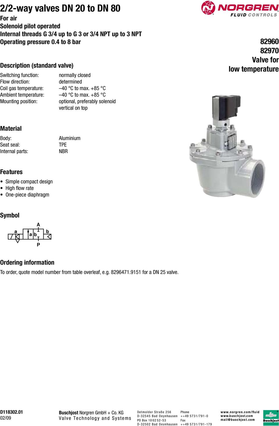 +85 C Mounting position: optional, preferably solenoid vertical on top 82960 82970 Valve for low temperature Material Body: Seat seal: Internal parts: luminium E NB Features Simple compact design igh