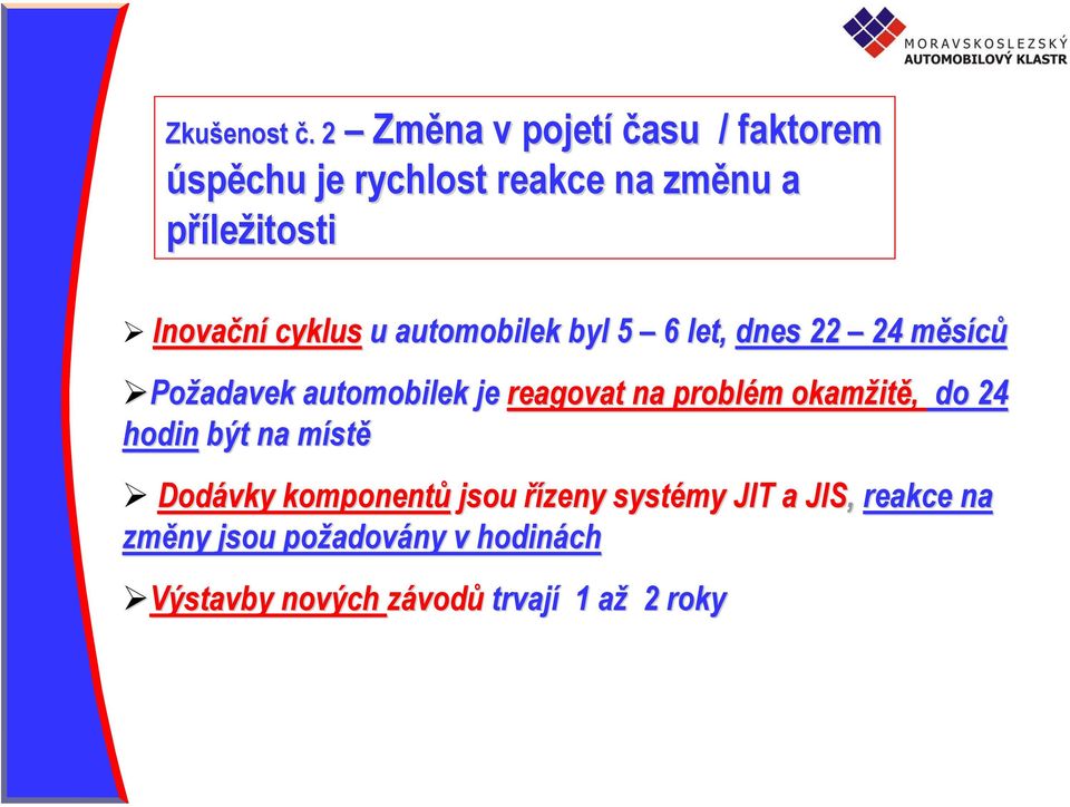 cyklus u automobilek byl 5 6 let, dnes 22 24 měsíců Požadavek automobilek je reagovat na
