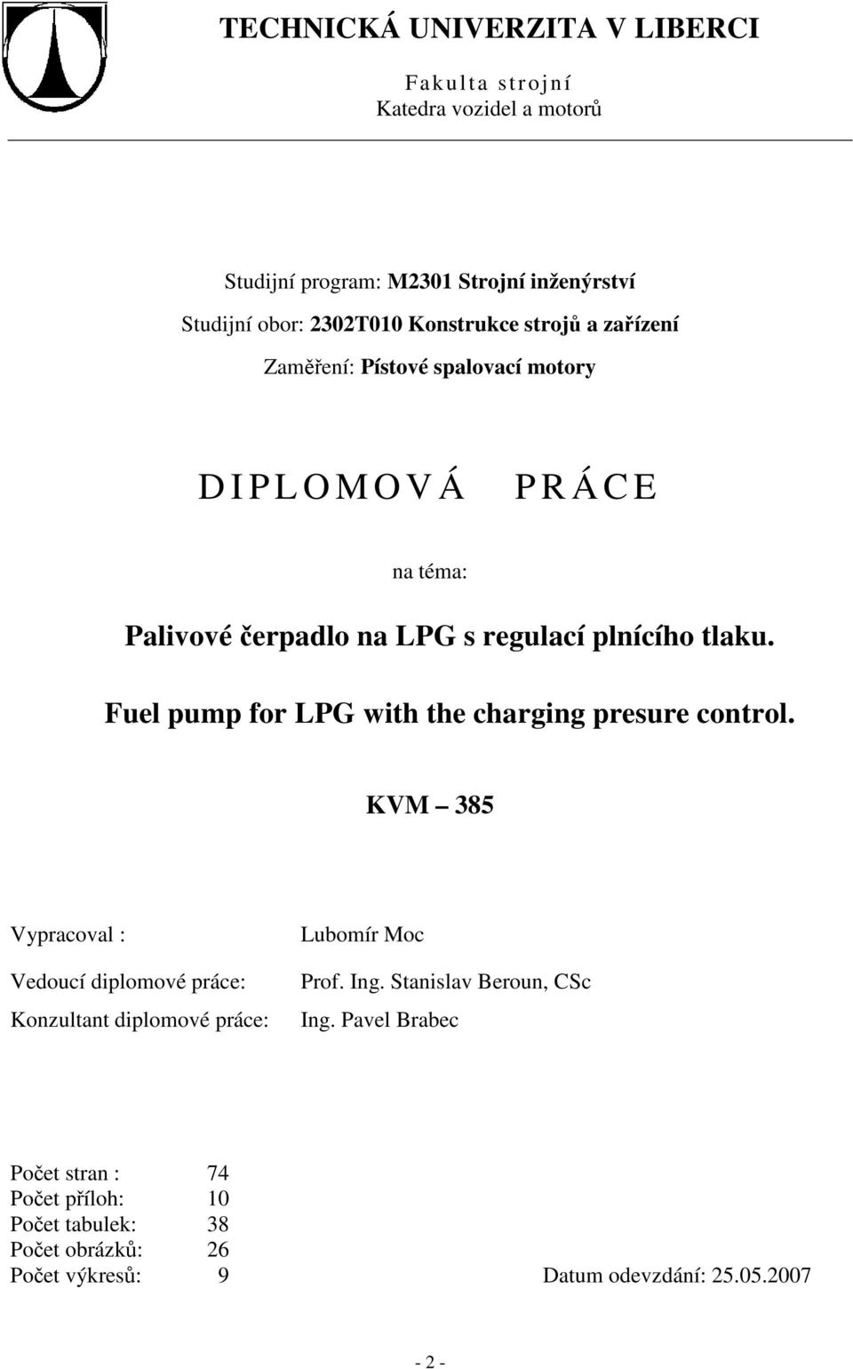 Fuel pump for LPG with the charging presure control. KVM 385 Vypracoval : Vedoucí diplomové práce: Konzultant diplomové práce: Lubomír Moc Prof. Ing.