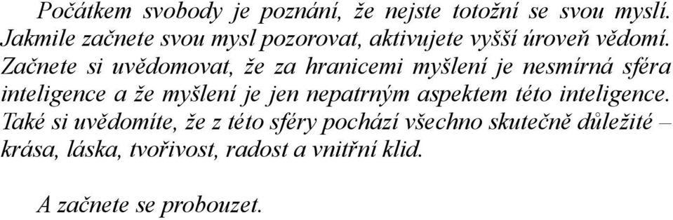 Začnete si uvědomovat, že za hranicemi myšlení je nesmírná sféra inteligence a že myšlení je jen