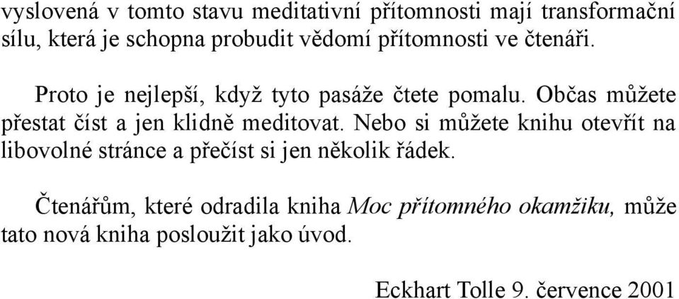 Občas můžete přestat číst a jen klidně meditovat.