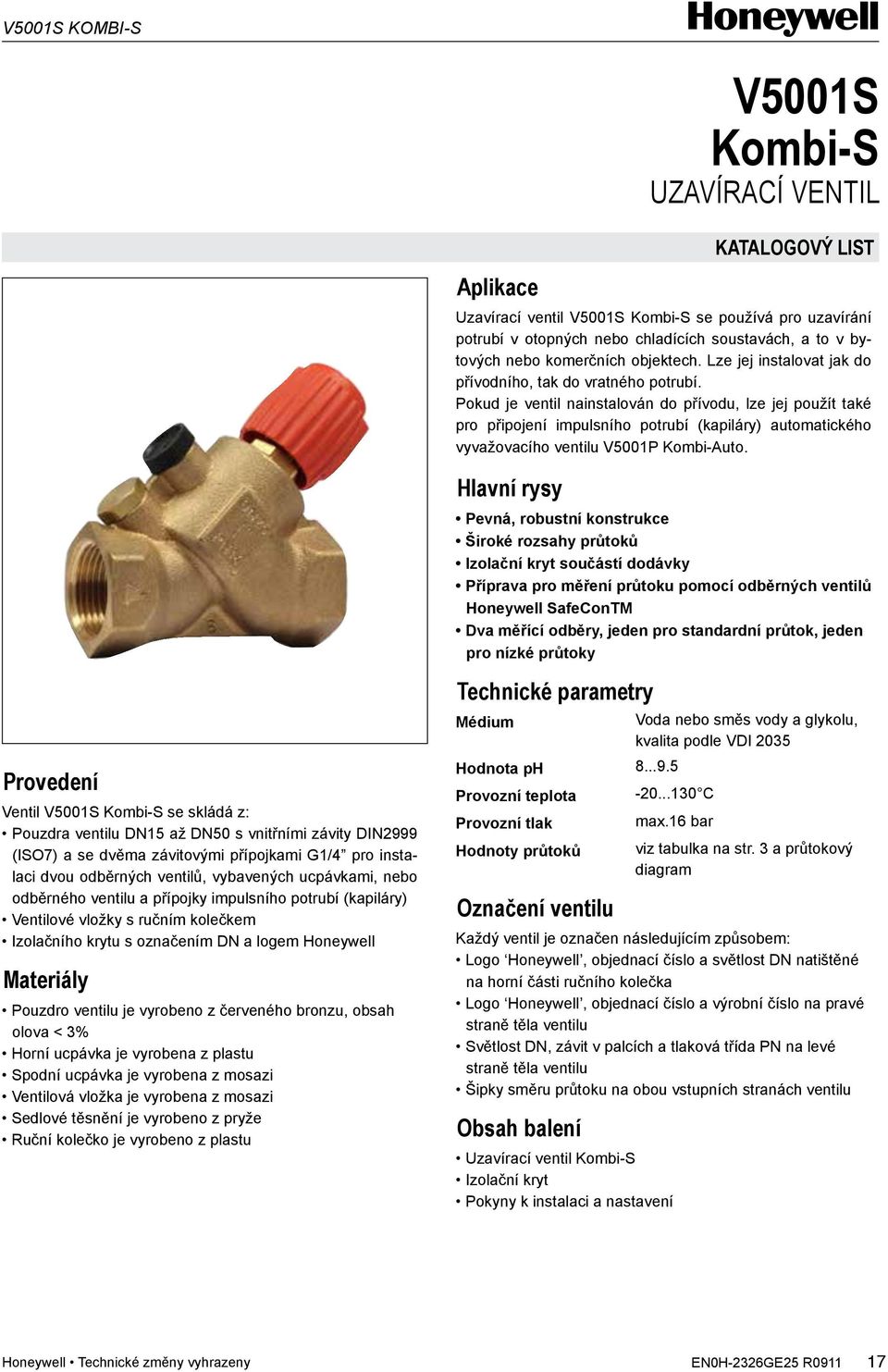 Pokud je ventil nainstalován do přívodu, lze jej použít také pro připojení impulsního potrubí (kapiláry) automatického vyvažovacího ventilu V5001P Kombi-Auto.