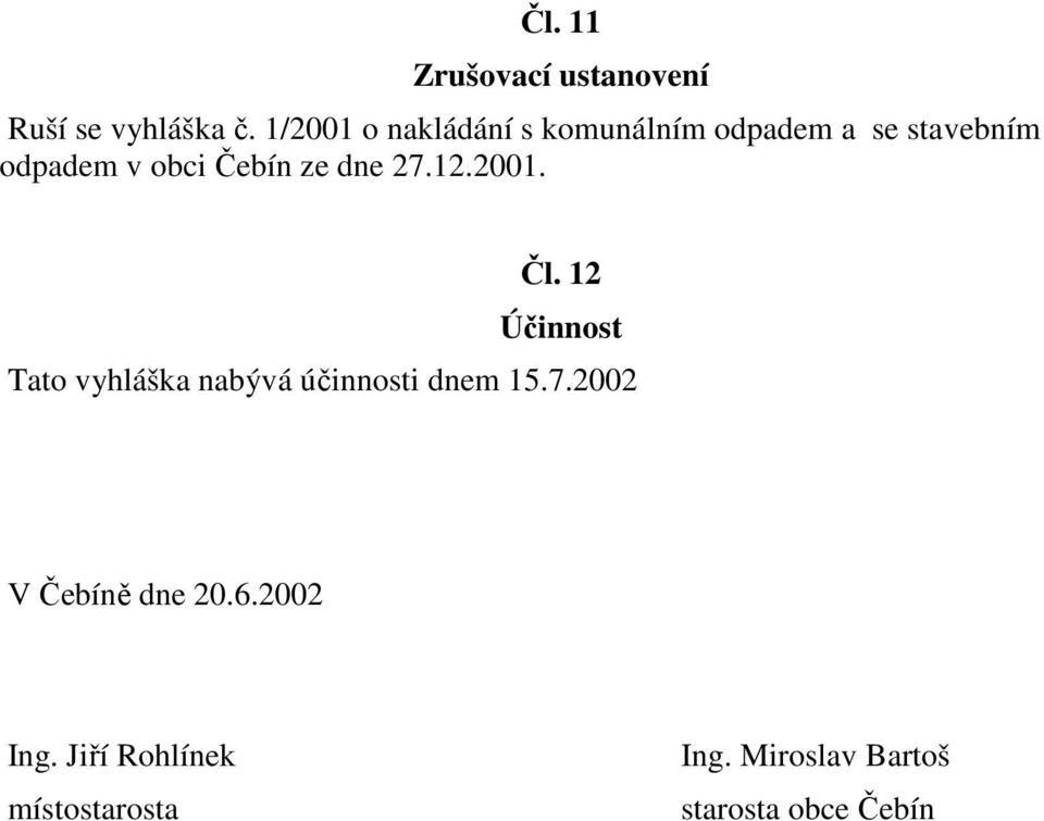 ze dne 27.12.2001. Čl. 12 Účinnost Tato vyhláška nabývá účinnosti dnem 15.7.2002 V Čebíně dne 20.