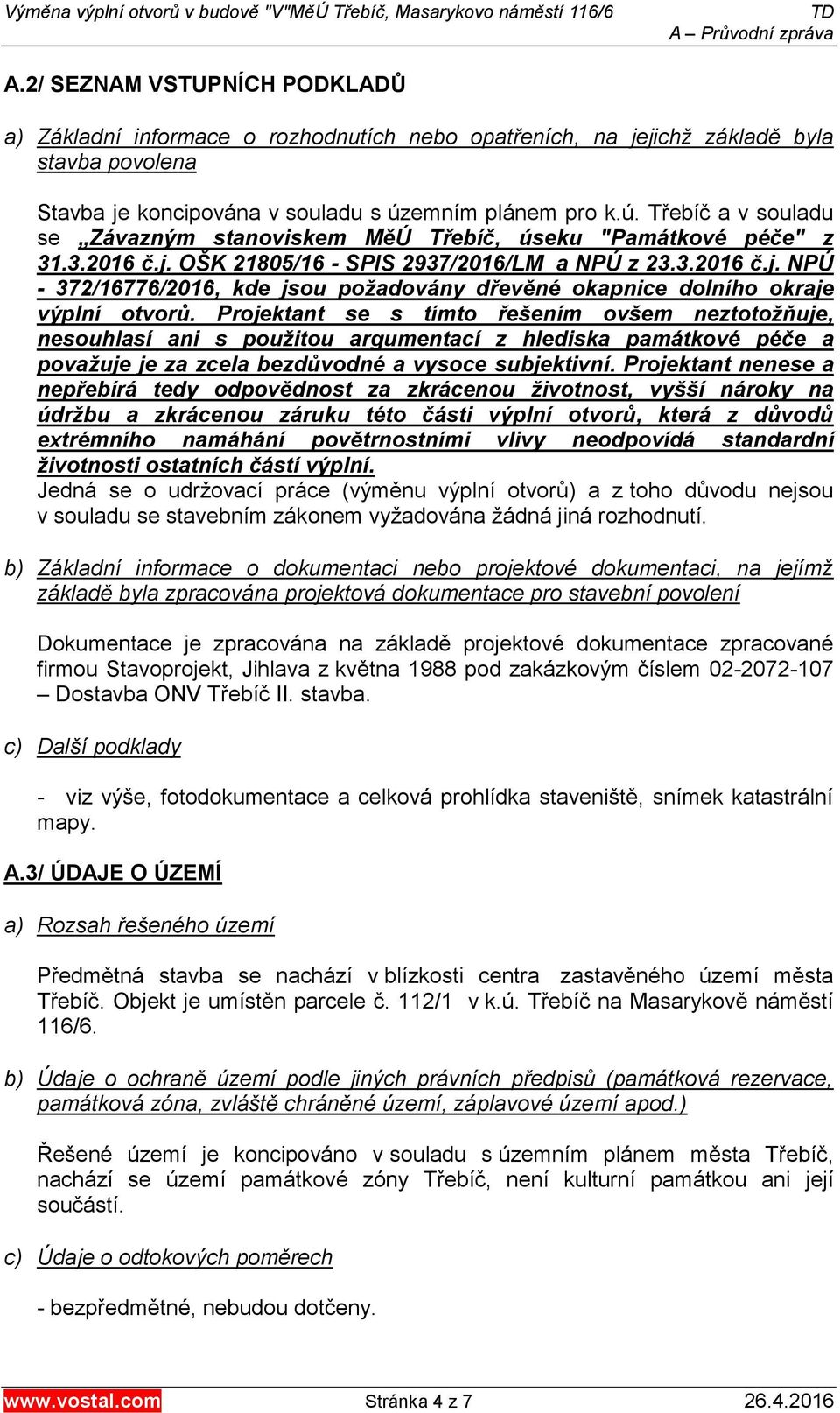 OŠK 21805/16 - SPIS 2937/2016/LM a NPÚ z 23.3.2016 č.j. NPÚ - 372/16776/2016, kde jsou požadovány dřevěné okapnice dolního okraje výplní otvorů.