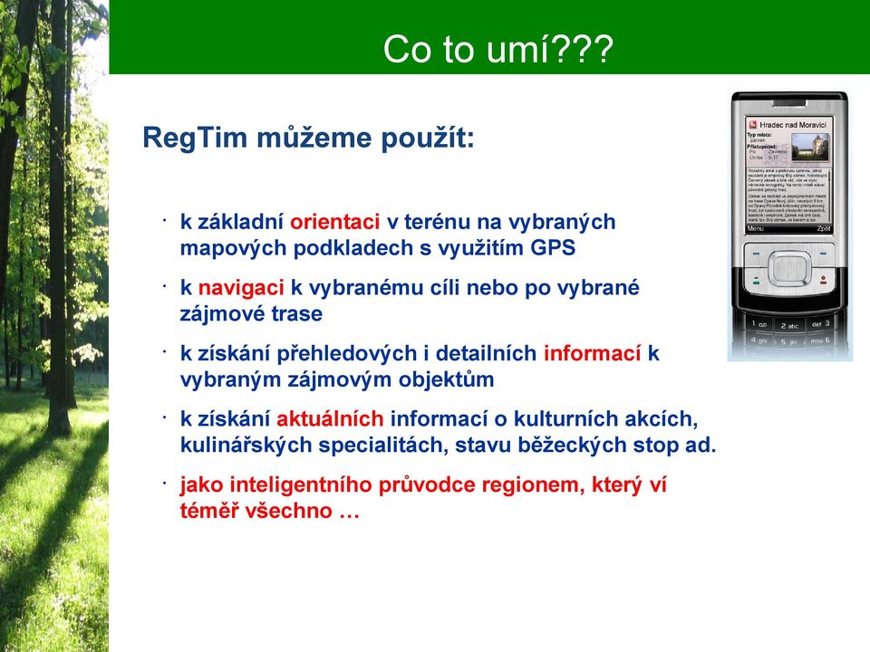 k navigaci k vybranému cíli nebo po vybrané zájmové trase k získání přehledových i detailních