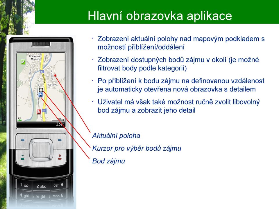 zájmu na definovanou vzdálenost je automaticky otevřena nová obrazovka s detailem Uživatel má však také