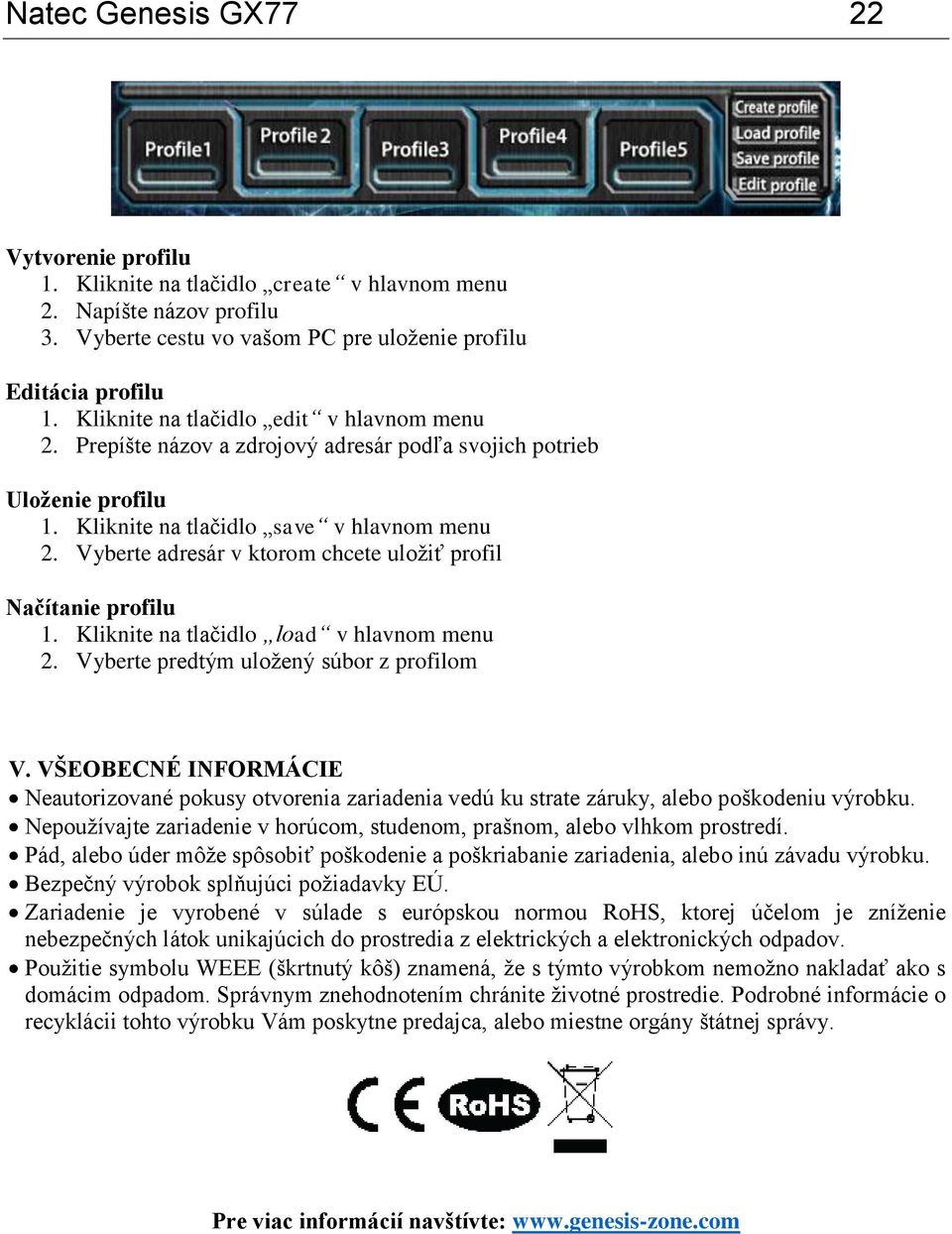 Vyberte adresár v ktorom chcete uložiť profil Načítanie profilu 1. Kliknite na tlačidlo load v hlavnom menu 2. Vyberte predtým uložený súbor z profilom V.