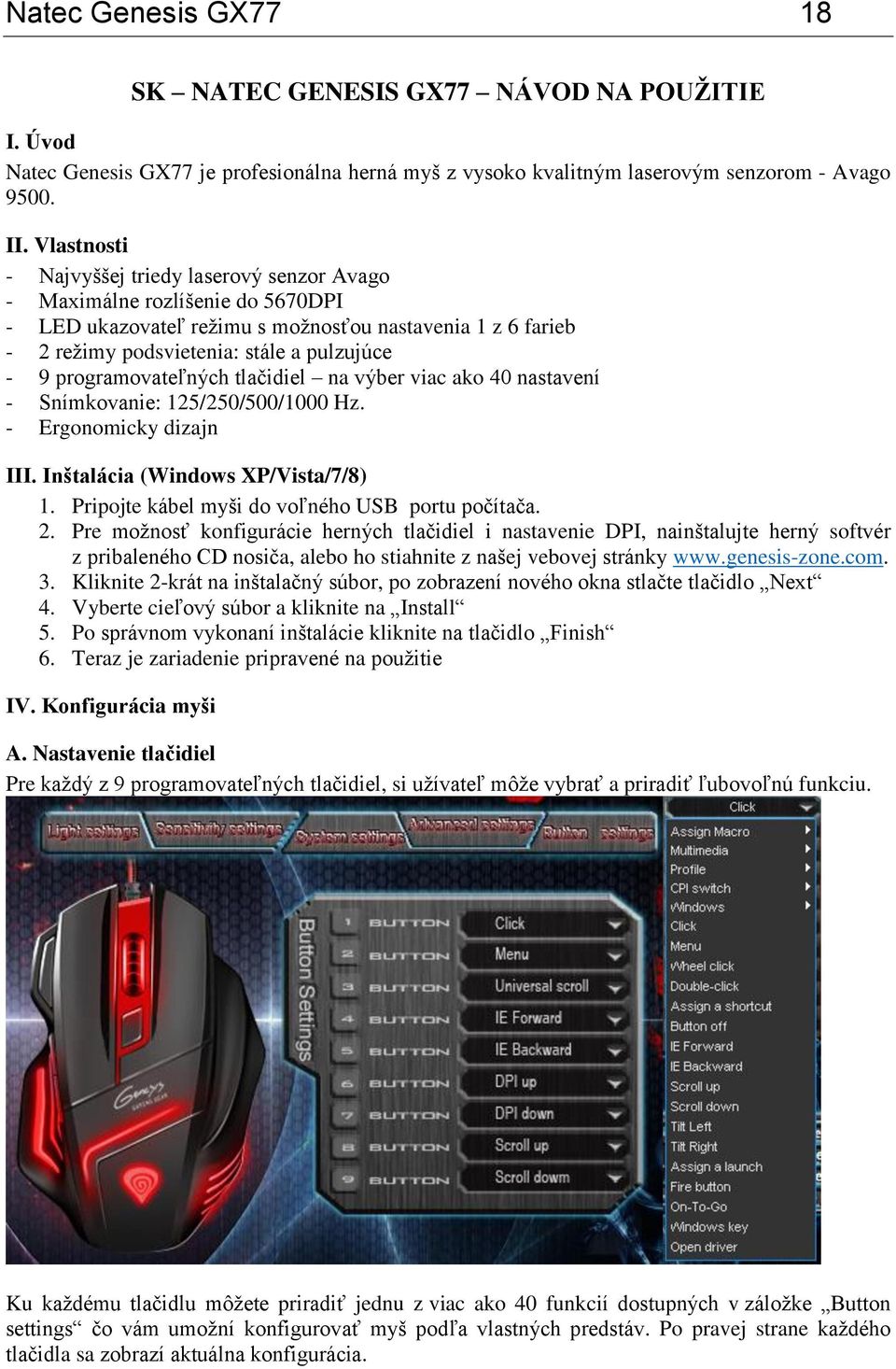 programovateľných tlačidiel na výber viac ako 40 nastavení - Snímkovanie: 125/250/500/1000 Hz. - Ergonomicky dizajn III. Inštalácia (Windows XP/Vista/7/8) 1.