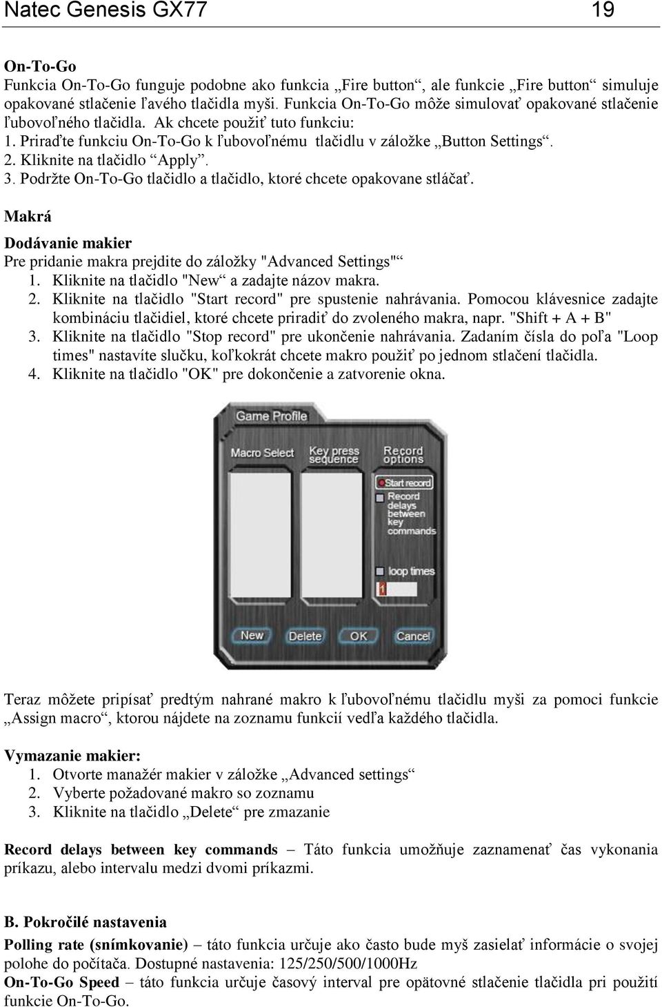 Kliknite na tlačidlo Apply. 3. Podržte On-To-Go tlačidlo a tlačidlo, ktoré chcete opakovane stláčať. Makrá Dodávanie makier Pre pridanie makra prejdite do záložky "Advanced Settings" 1.