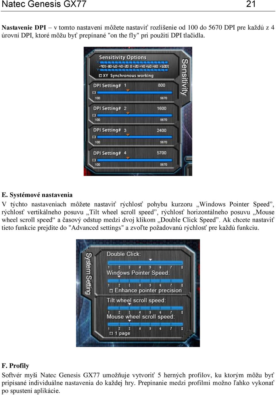 wheel scroll speed a časový odstup medzi dvoj klikom Double Click Speed. Ak chcete nastaviť tieto funkcie prejdite do "Advanced settings" a zvoľte požadovanú rýchlosť pre každú funkciu. F.
