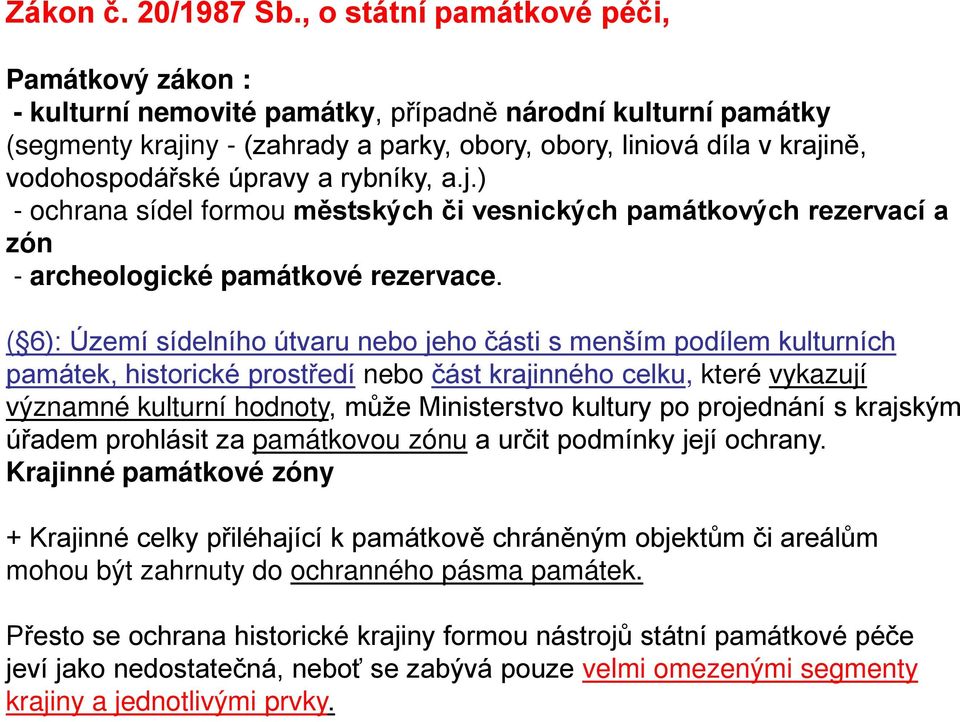 úpravy a rybníky, a.j.) - ochrana sídel formou městských či vesnických památkových rezervací a zón - archeologické památkové rezervace.