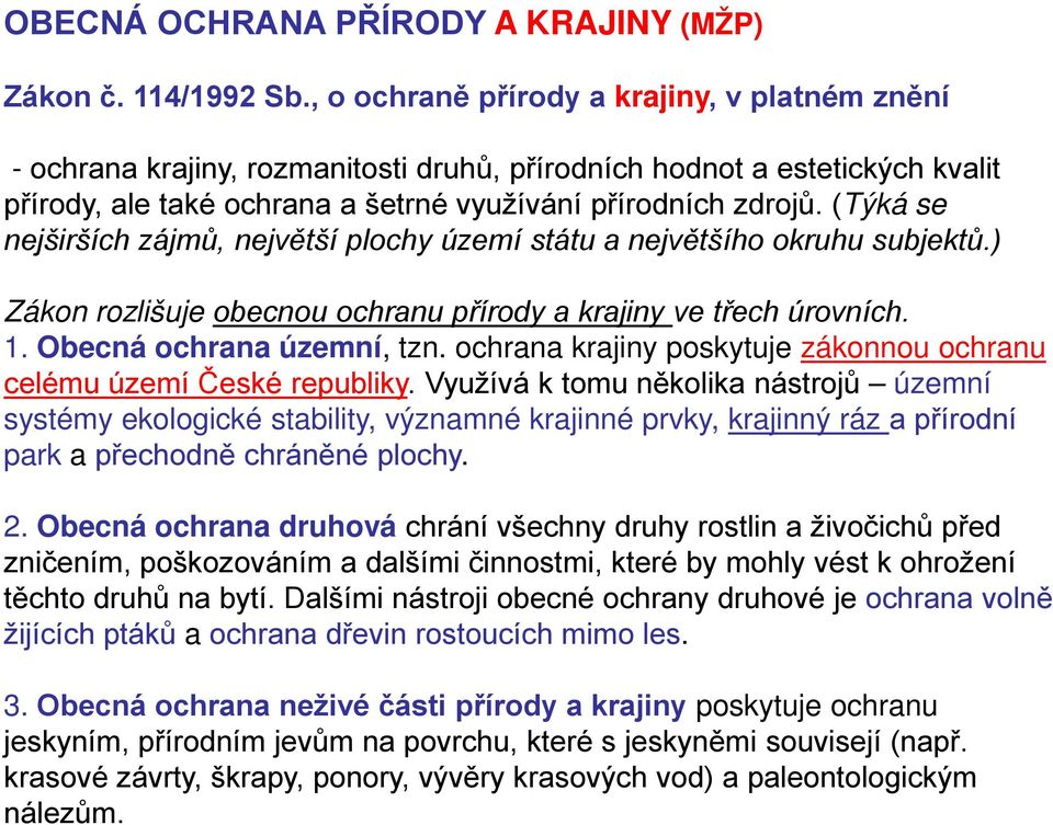 (Týká se nejširších zájmů, největší plochy území státu a největšího okruhu subjektů.) Zákon rozlišuje obecnou ochranu přírody a krajiny ve třech úrovních. 1. Obecná ochrana územní, tzn.