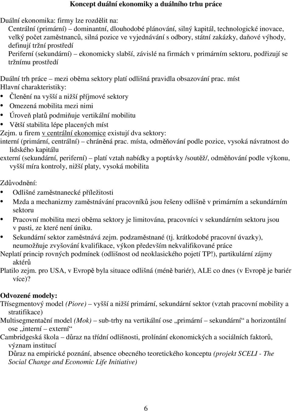 se tržnímu prostředí Duální trh práce mezi oběma sektory platí odlišná pravidla obsazování prac.