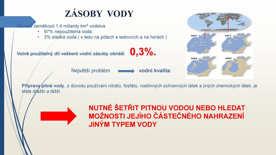 Největší problém vodní kvalita.