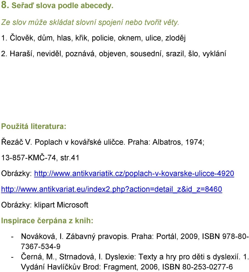 41 Obrázky: http://www.antikvariatik.cz/poplach-v-kovarske-ulicce-4920 http://www.antikvariat.eu/index2.php?