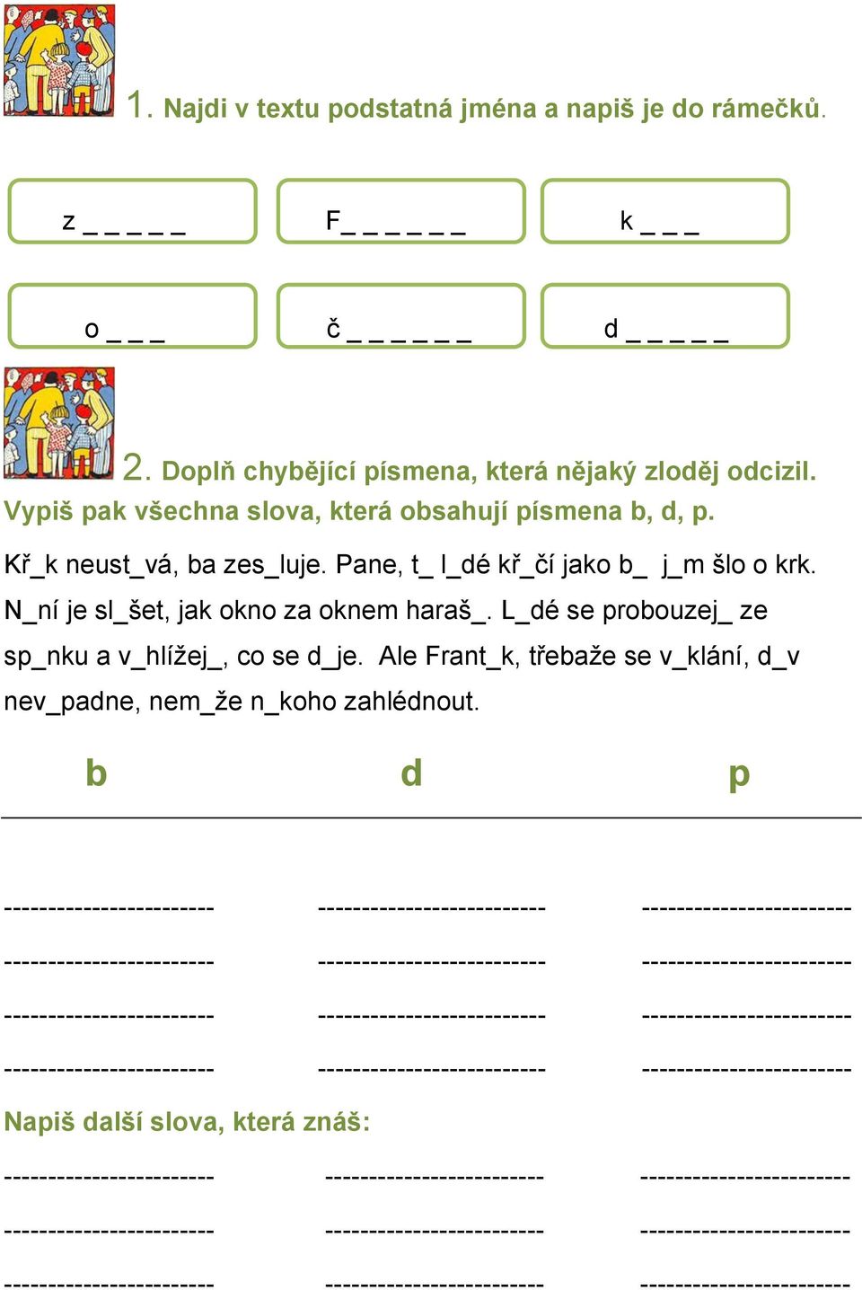 Ale Frant_k, třebaže se v_klání, d_v nev_padne, nem_že n_koho zahlédnout.