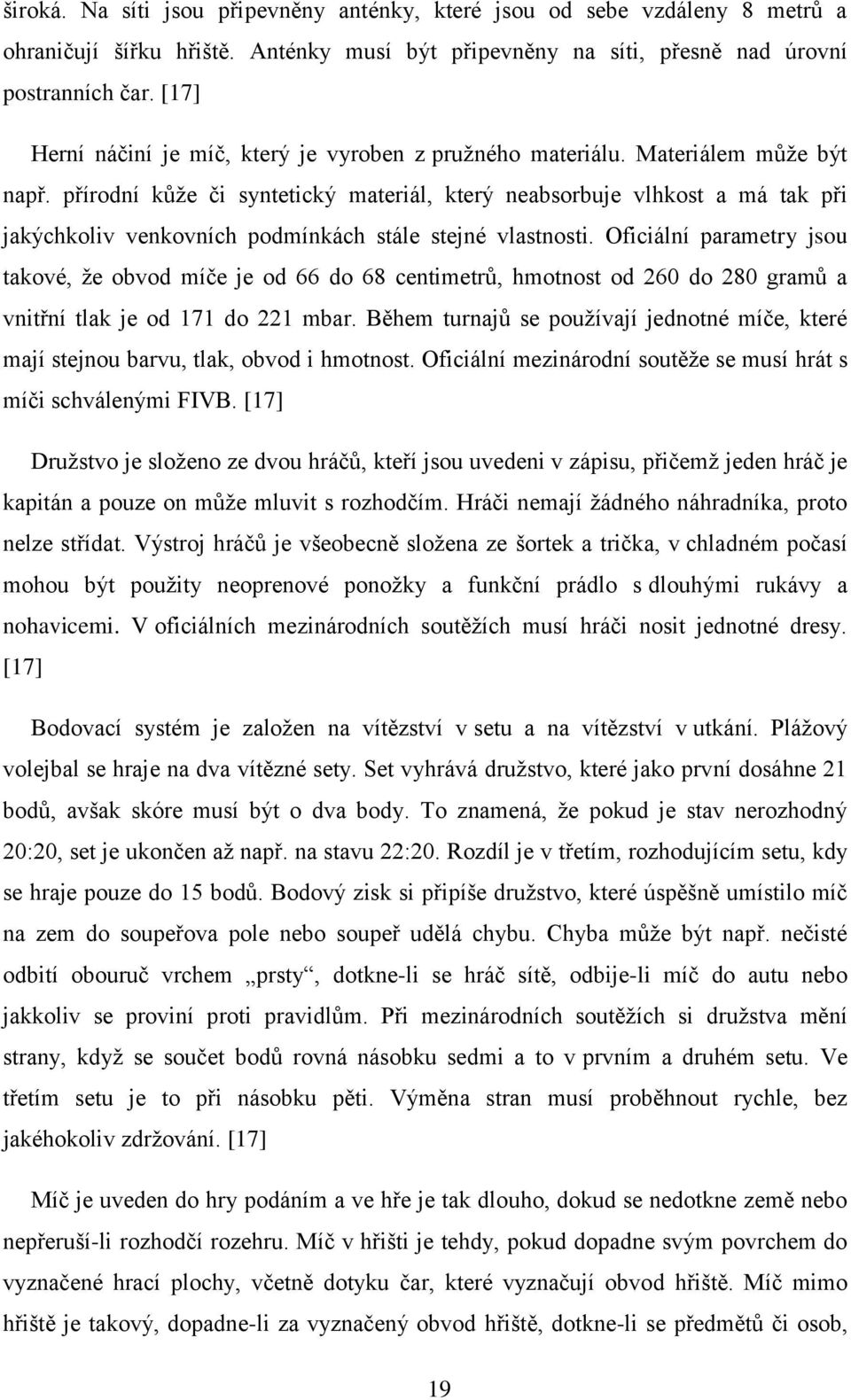 přírodní kůže či syntetický materiál, který neabsorbuje vlhkost a má tak při jakýchkoliv venkovních podmínkách stále stejné vlastnosti.