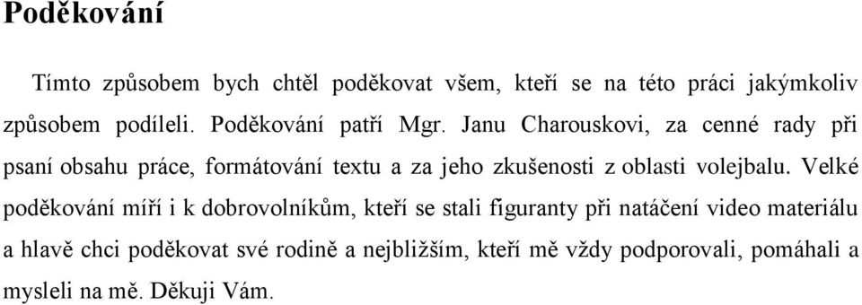 Janu Charouskovi, za cenné rady při psaní obsahu práce, formátování textu a za jeho zkušenosti z oblasti