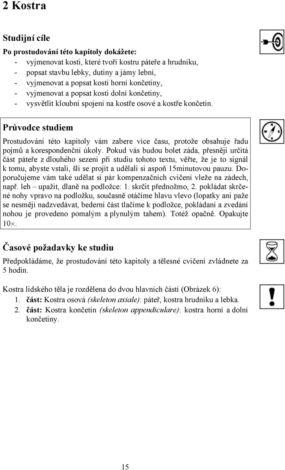 Průvodce studiem Prostudování této kapitoly vám zabere více času, protože obsahuje řadu pojmů a korespondenční úkoly.