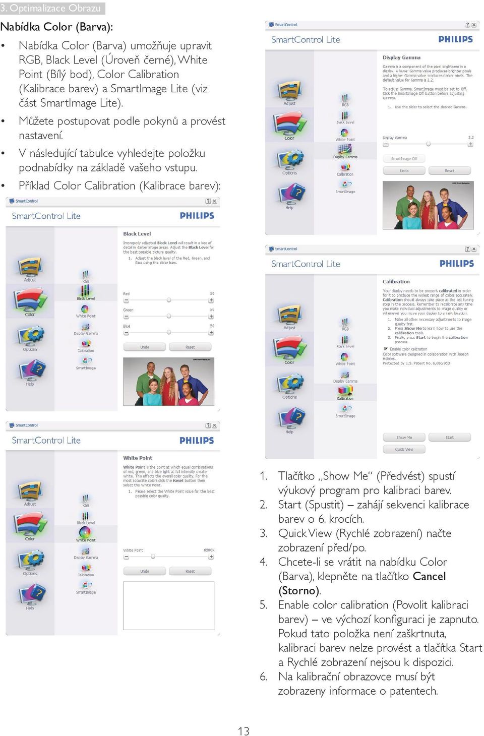 Příklad Color Calibration (Kalibrace barev): 1. Tlačítko Show Me (Předvést) spustí výukový program pro kalibraci barev. 2. Start (Spustit) zahájí sekvenci kalibrace barev o 6. krocích. 3.