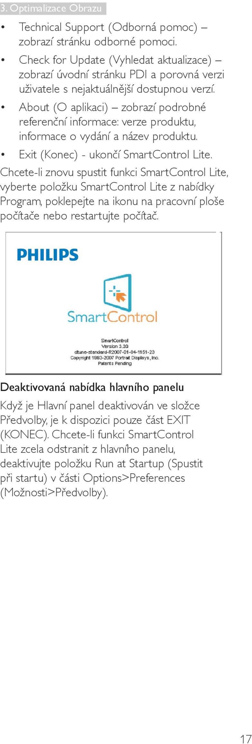 About (O aplikaci) zobrazí podrobné referenční informace: verze produktu, informace o vydání a název produktu. Exit (Konec) - ukončí SmartControl Lite.