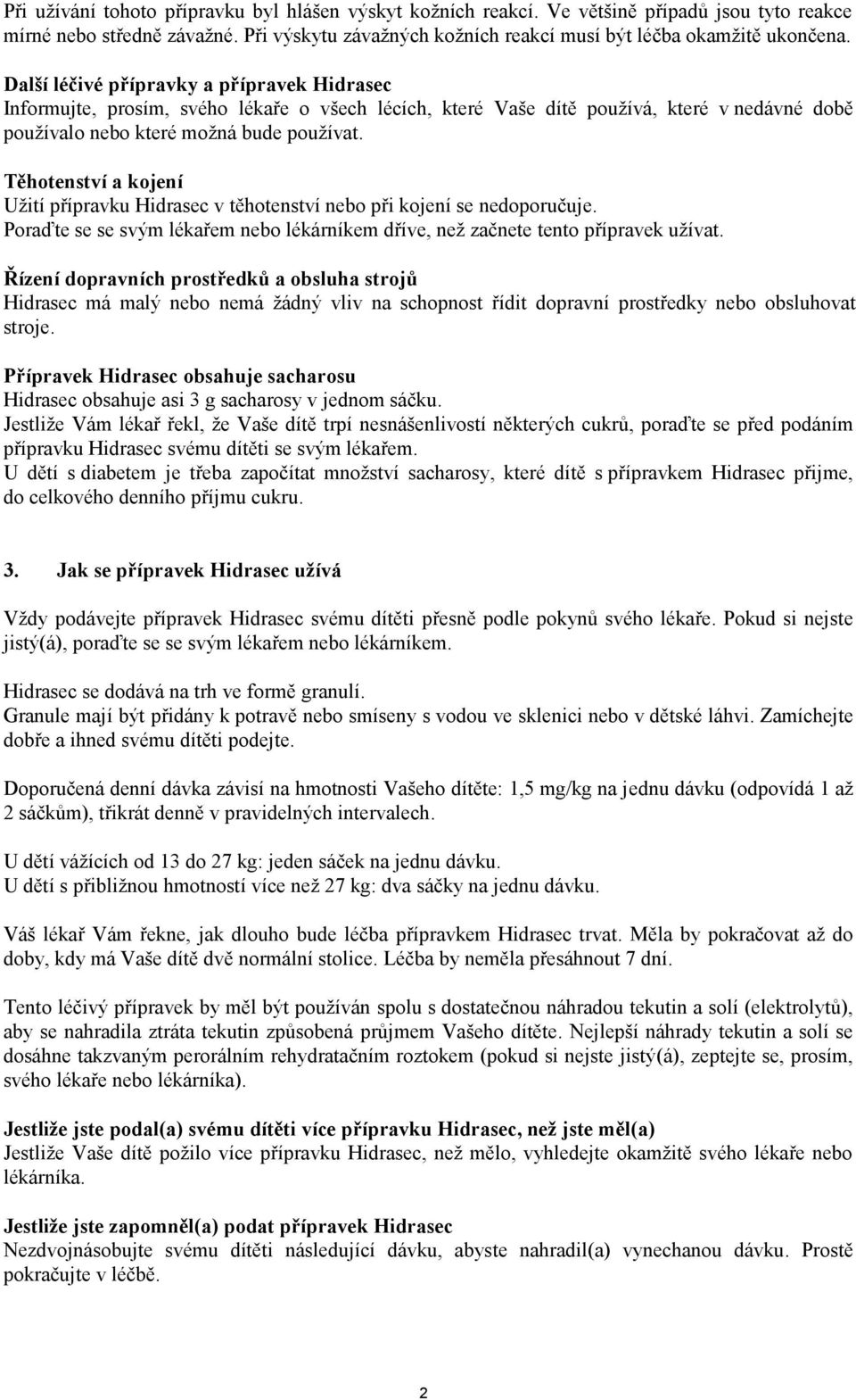 Těhotenství a kojení Užití přípravku v těhotenství nebo při kojení se nedoporučuje. Poraďte se se svým lékařem nebo lékárníkem dříve, než začnete tento přípravek užívat.