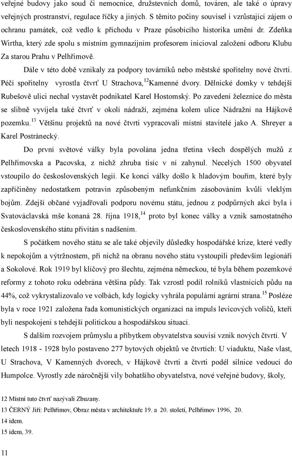 Zdeňka Wirtha, který zde spolu s místním gymnazijním profesorem inicioval založení odboru Klubu Za starou Prahu v Pelhřimově.