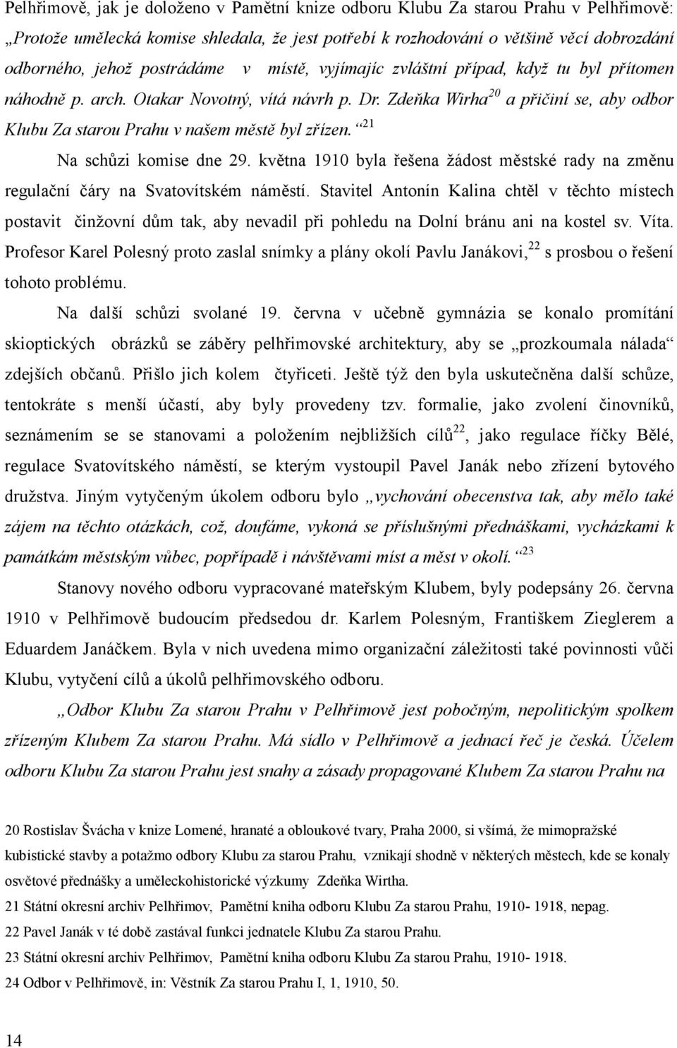 Zdeňka Wirha 20 a přičiní se, aby odbor Klubu Za starou Prahu v našem městě byl zřízen. 21 Na schůzi komise dne 29.