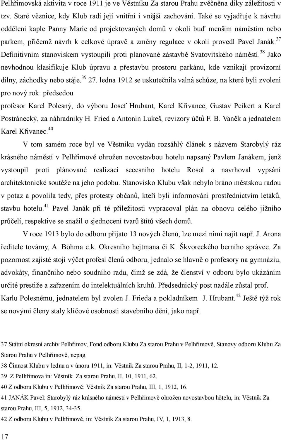 37 Definitivním stanoviskem vystoupili proti plánované zástavbě Svatovítského náměstí.