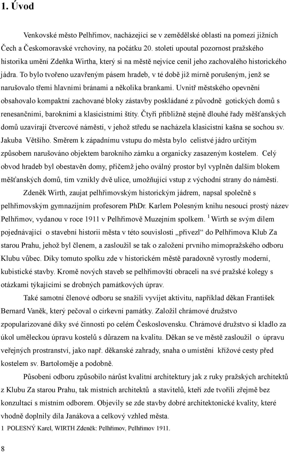 To bylo tvořeno uzavřeným pásem hradeb, v té době již mírně porušeným, jenž se narušovalo třemi hlavními bránami a několika brankami.