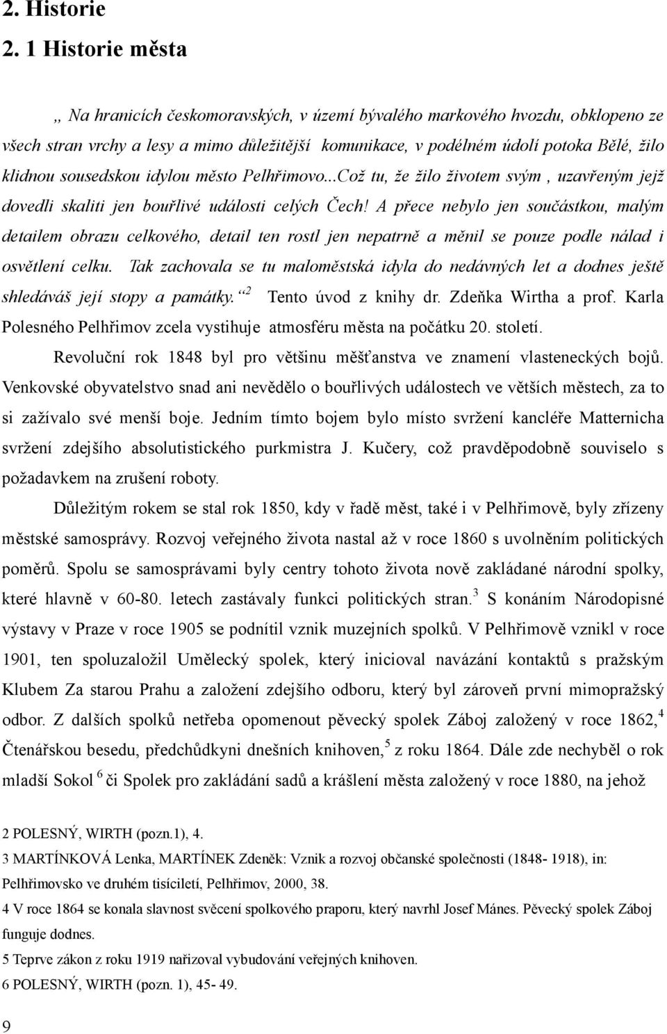 sousedskou idylou město Pelhřimovo...Což tu, že žilo životem svým, uzavřeným jejž dovedli skaliti jen bouřlivé události celých Čech!