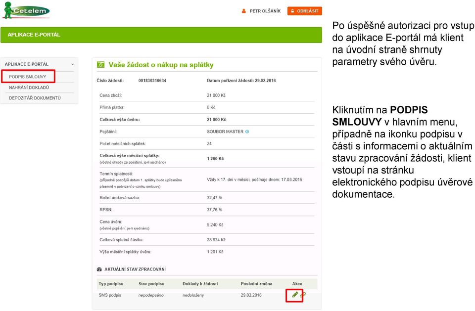 Kliknutím na PODPIS SMLOUVY v hlavním menu, případně na ikonku podpisu v