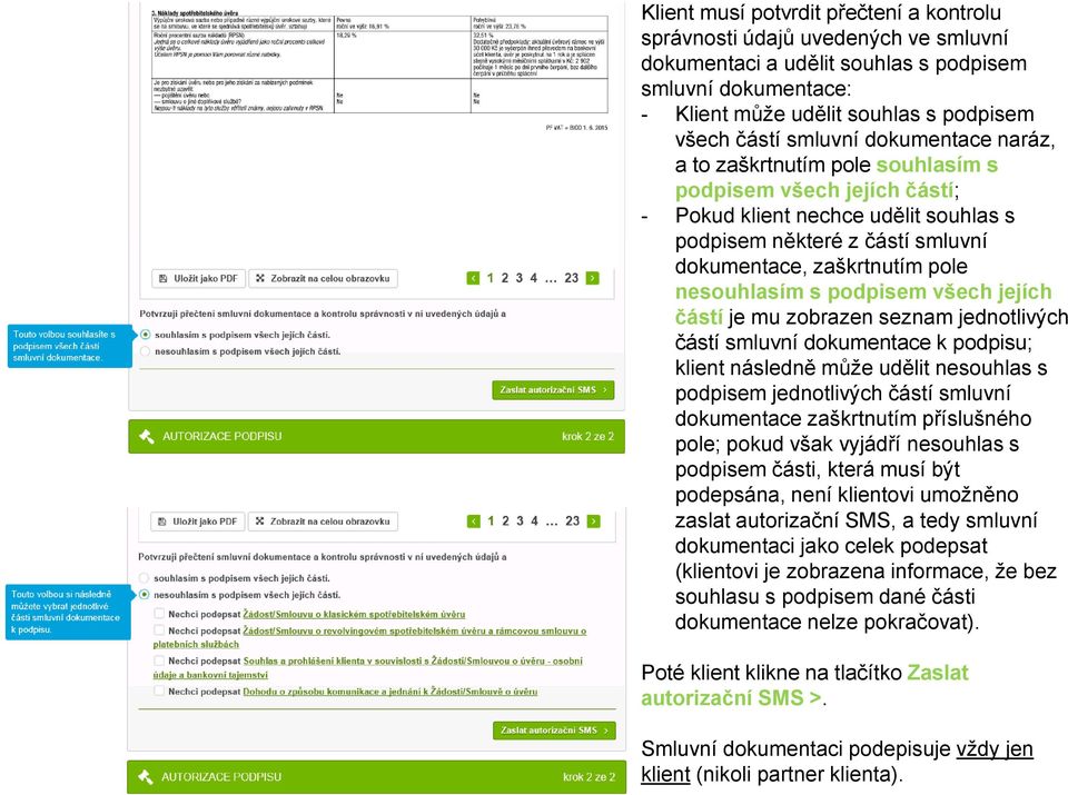 podpisem všech jejích částí je mu zobrazen seznam jednotlivých částí smluvní dokumentace k podpisu; klient následně může udělit nesouhlas s podpisem jednotlivých částí smluvní dokumentace zaškrtnutím