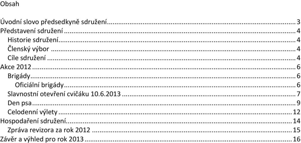 .. 6 Slavnostní otevření cvičáku 10.6.2013... 7 Den psa... 9 Celodenní výlety.