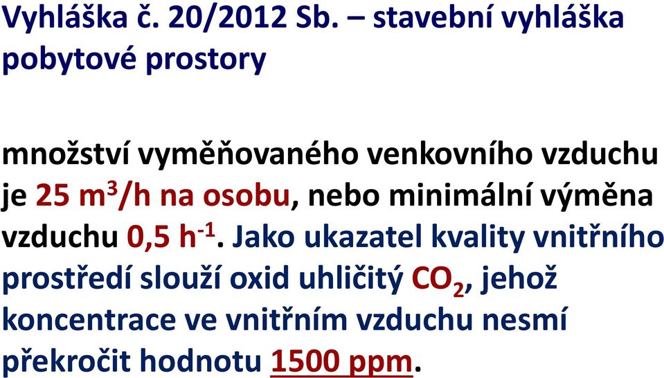 vzduchu je 25 m 3 /h na osobu, nebo minimální výměna vzduchu 0,5 h -1.