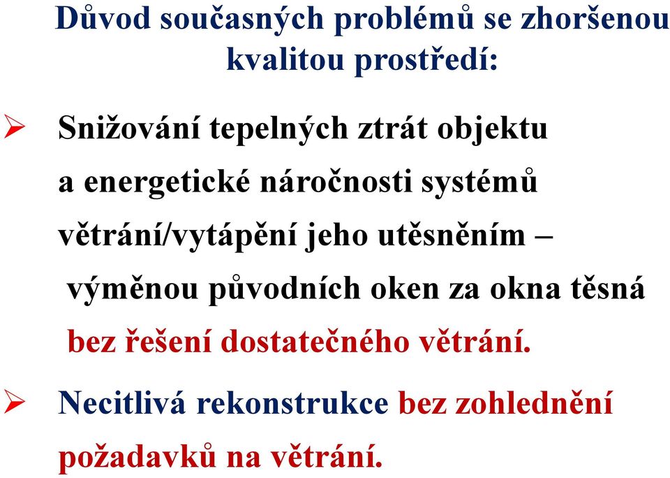 větrání/vytápění jeho utěsněním výměnou původních oken za okna těsná