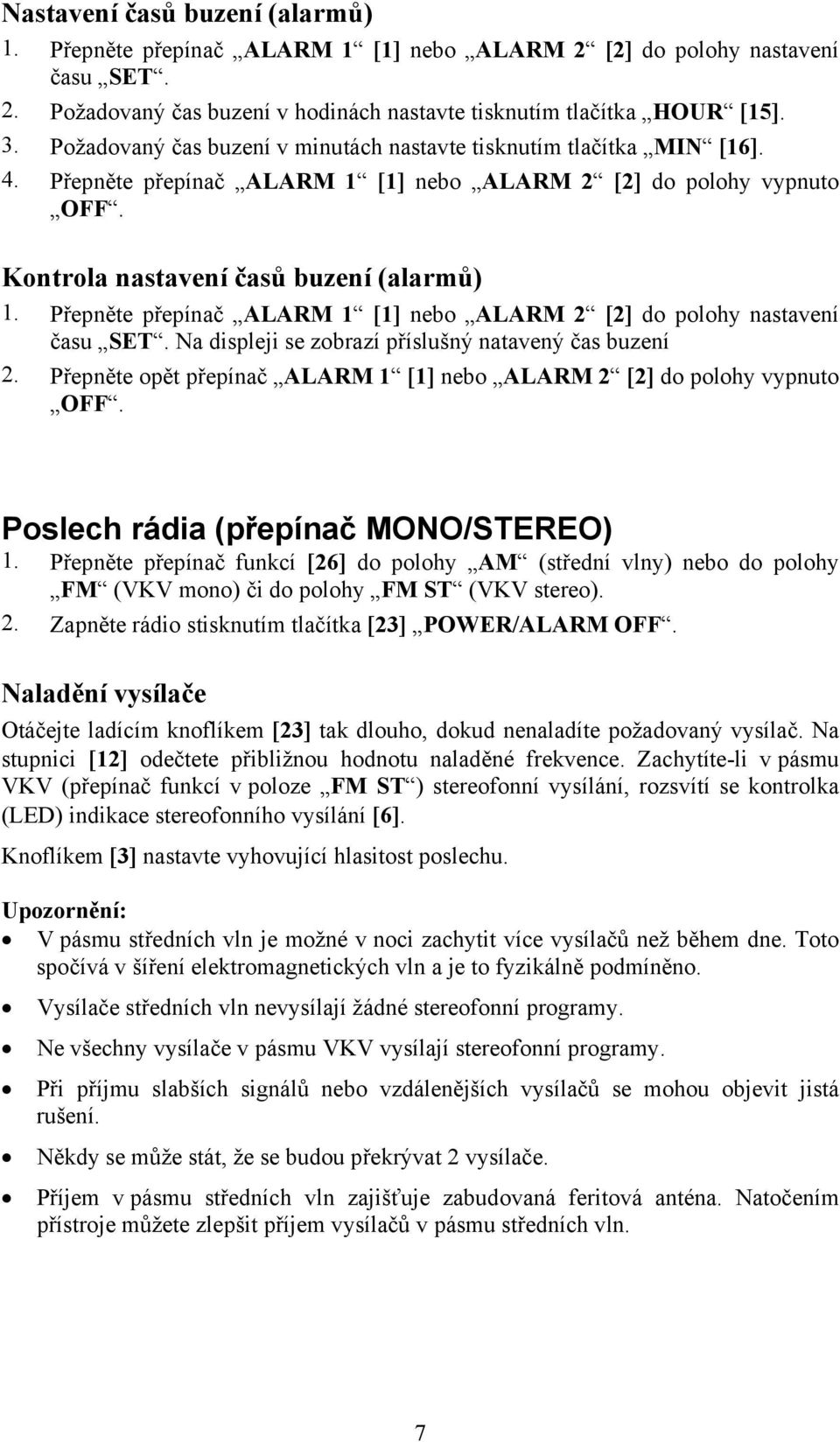 Přepněte přepínač ALARM 1 [1] nebo ALARM 2 [2] do polohy nastavení času SET. Na displeji se zobrazí příslušný natavený čas buzení 2.