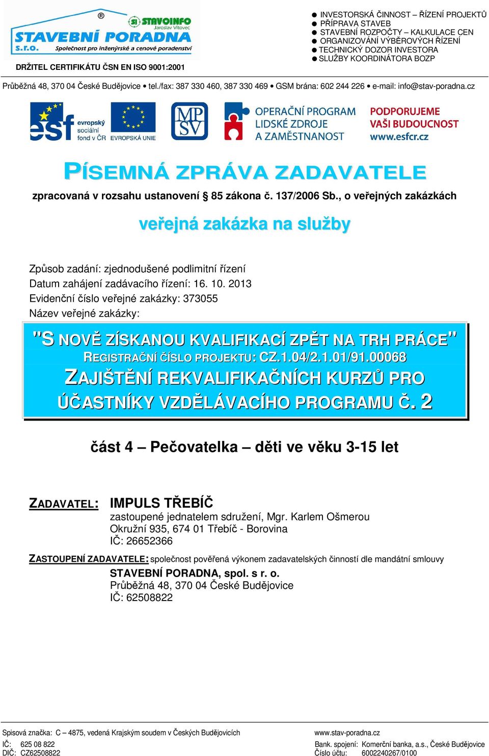 cz PÍSEMNÁ ZPRÁVA ZADAVATELE zpracovaná v rozsahu ustanovení 85 zákona č. 137/2006 Sb.