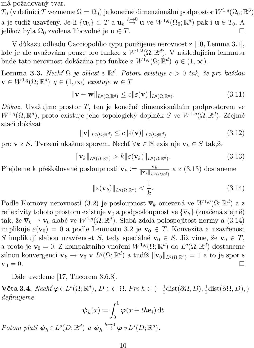 V následujícím lemmatu bude tato nerovnost dokázána pro funkce z W 1,q (; R d ) q (1, ). Lemma 3.3. Nechť je oblast v R d.