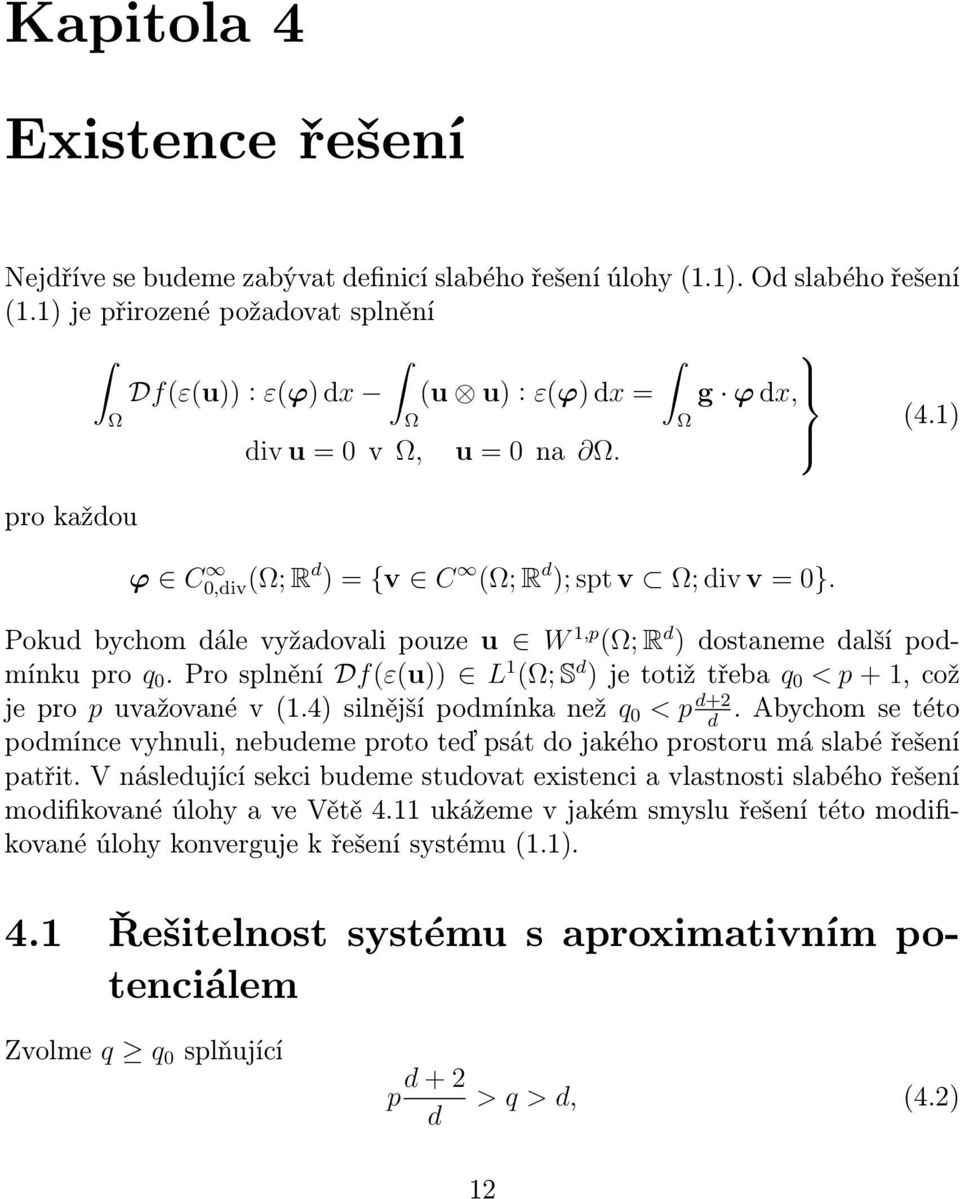 Pro splnění Df(ε(u)) L 1 (; S d ) je totiž třeba q 0 < p + 1, což je pro p uvažované v (1.4) silnější podmínka než q 0 < p d+.