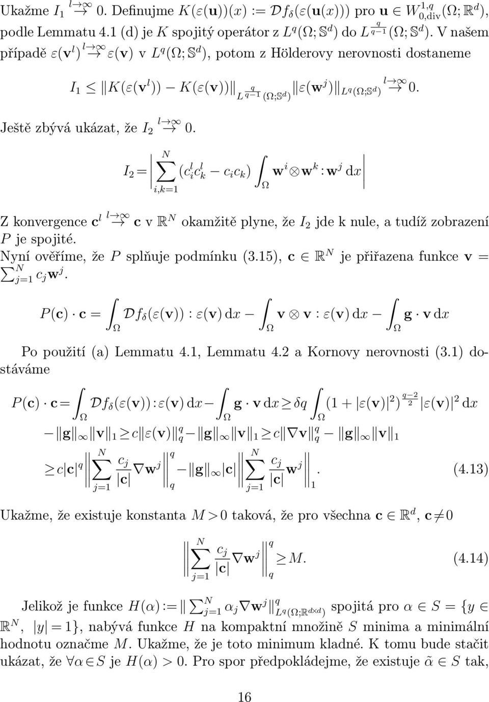 I = N i,k=1 (c l ic l k c i c k ) w i w k :w j dx Z konvergence c l l c v R N okamžitě plyne, že I jde k nule, a tudíž zobrazení P je spojité. Nyní ověříme, že P splňuje podmínku (3.