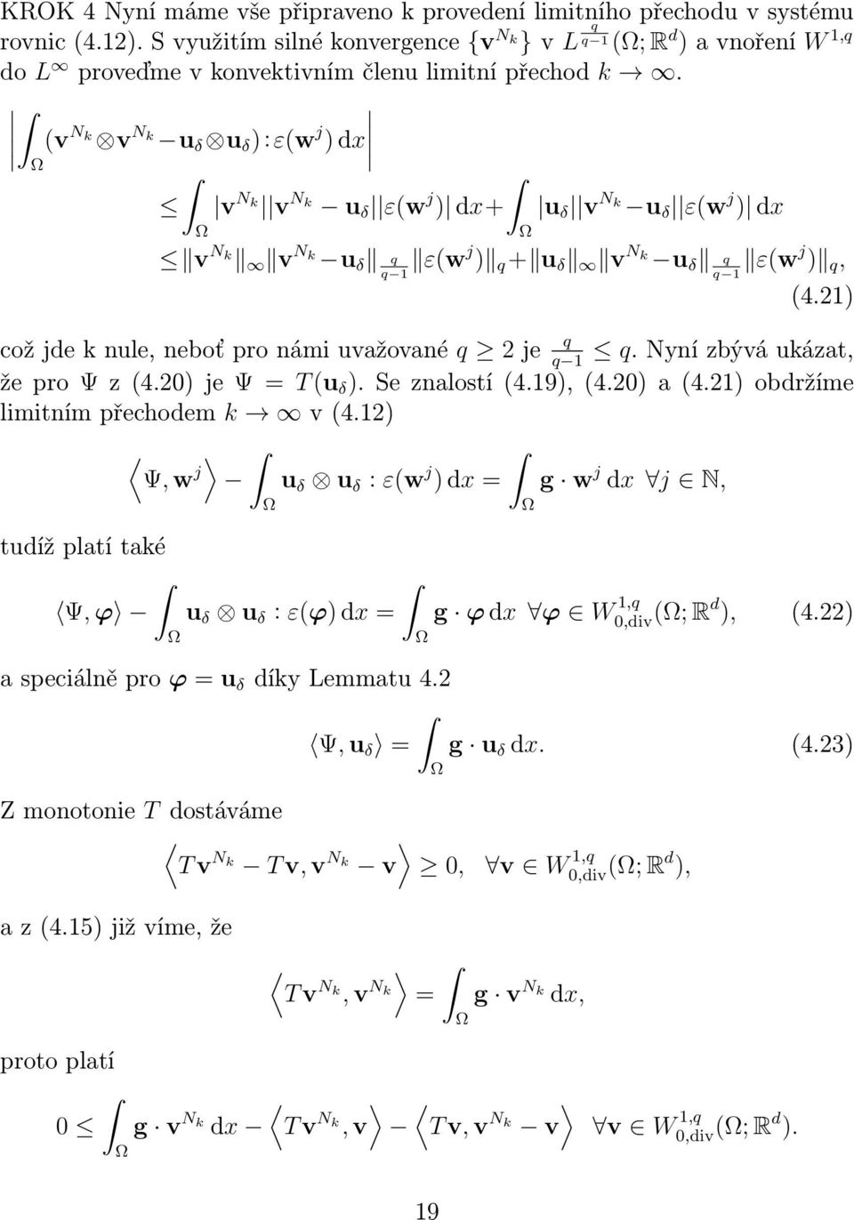 (v N k v N k u u ):ε(w j ) dx v N k v N k u ε(w j ) dx+ u v N k u ε(w j ) dx v N k v N k u q q 1 ε(wj ) q + u v N k u q q 1 ε(wj ) q, (4.1) což jde k nule, neboť pro námi uvažované q je q.