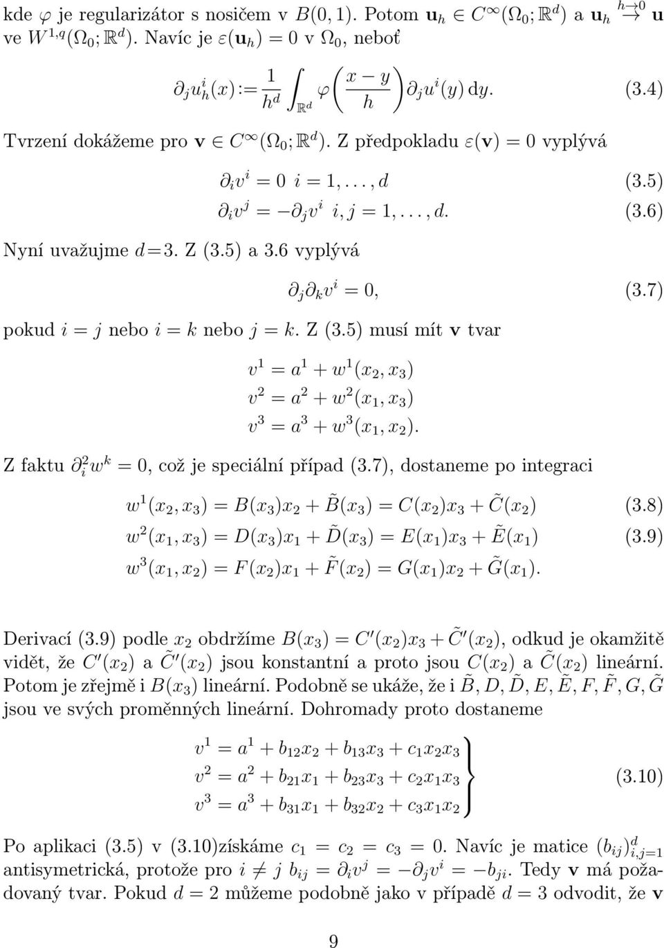 7) pokud i = j nebo i = k nebo j = k. Z (3.5) musí mít v tvar v 1 = a 1 + w 1 (x, x 3 ) v = a + w (x 1, x 3 ) v 3 = a 3 + w 3 (x 1, x ). Z faktu i w k = 0, což je speciální případ (3.