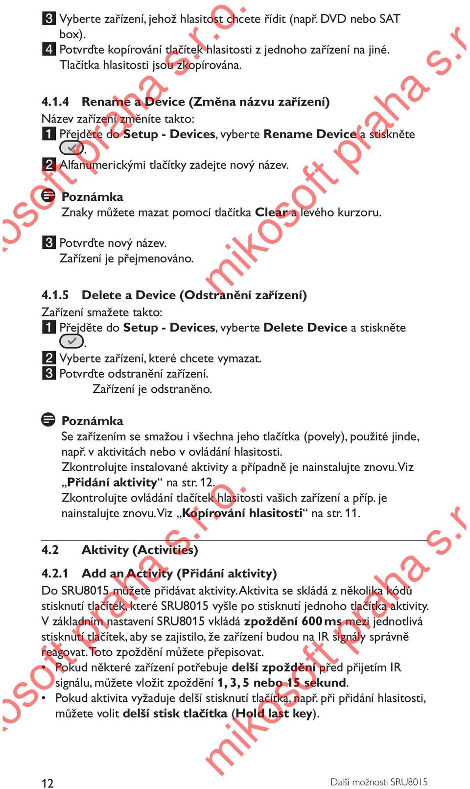 Znaky můžete mazat pomocí tlačítka Clear a levého kurzoru. 3 Potvrďte nový název. Zařízení je přejmenováno. 4.1.