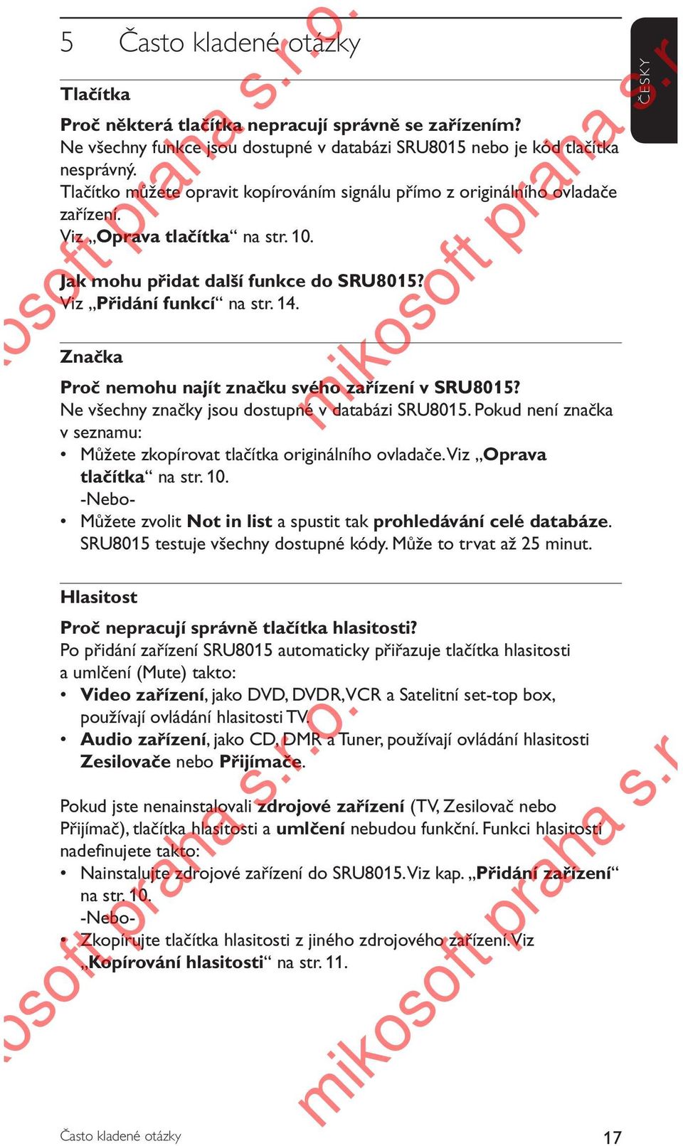 Značka Proč nemohu najít značku svého zařízení v SRU8015? Ne všechny značky jsou dostupné v databázi SRU8015. Pokud není značka v seznamu: Můžete zkopírovat tlačítka originálního ovladače.