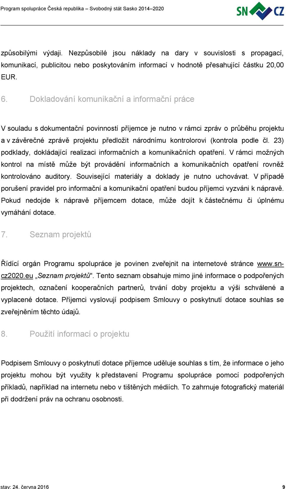 (kontrola podle čl. 23) podklady, dokládající realizaci informačních a komunikačních opatření.