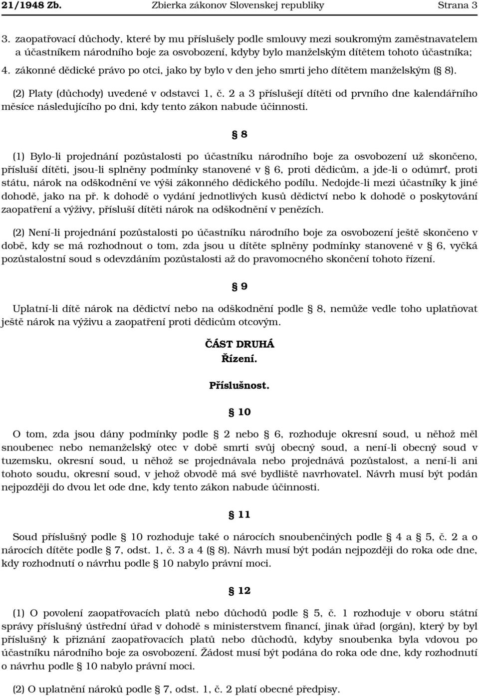 zákonné dědické právo po otci, jako by bylo v den jeho smrti jeho dítětem manželským ( 8). (2) Platy (důchody) uvedené v odstavci 1, č.