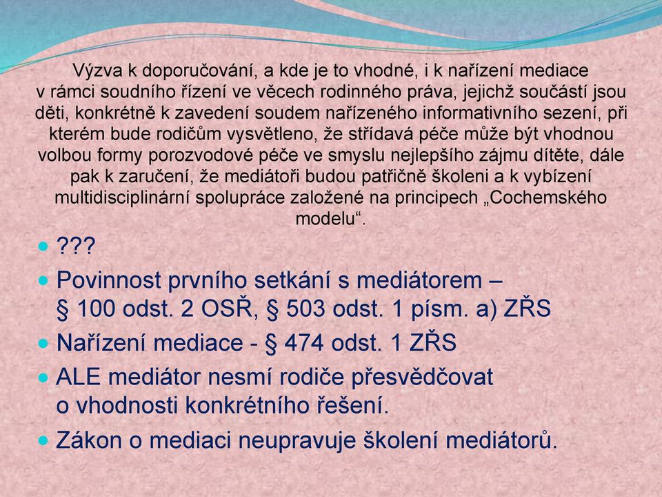 zaručení, že mediátoři budou patřičně školeni a k vybízení multidisciplinární spolupráce založené na principech Cochemského modelu.??? Povinnost prvního setkání s mediátorem 100 odst.